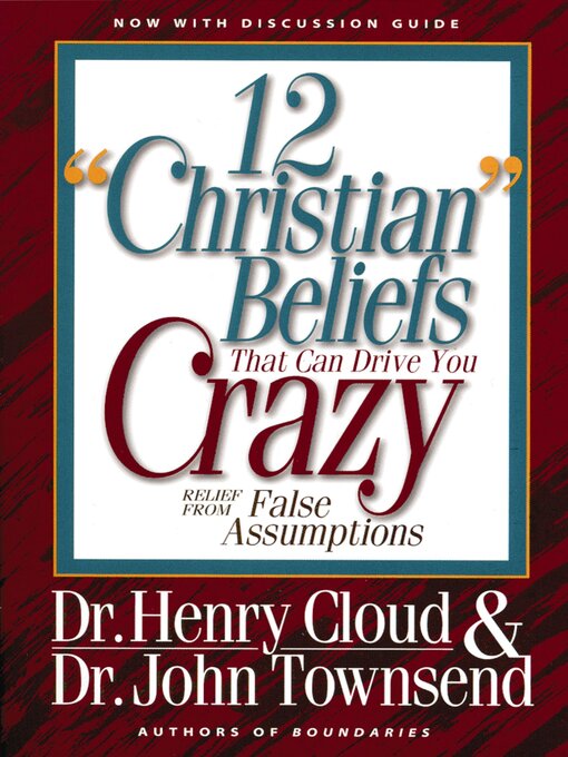 Title details for 12 'Christian' Beliefs That Can Drive You Crazy by Henry Cloud - Available